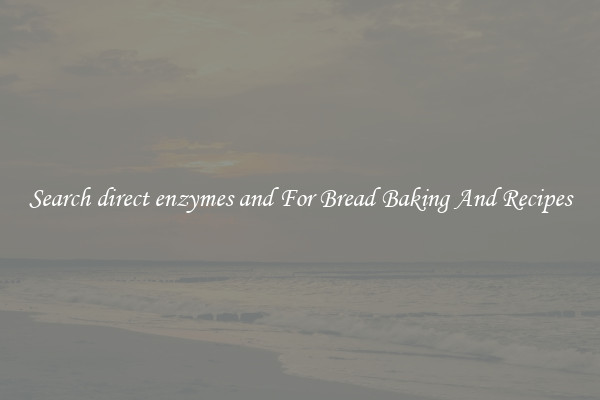 Search direct enzymes and For Bread Baking And Recipes