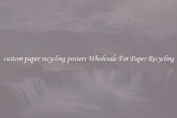 custom paper recycling posters Wholesale For Paper Recycling