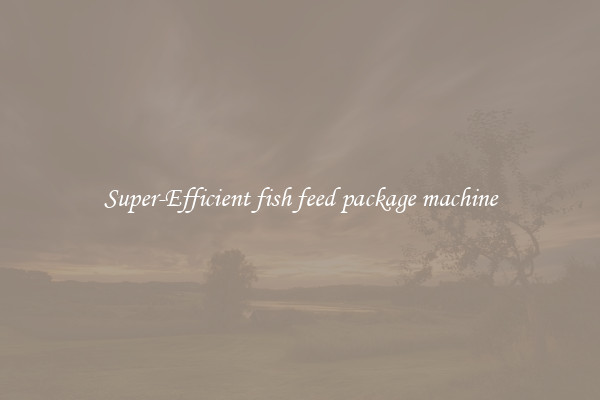 Super-Efficient fish feed package machine