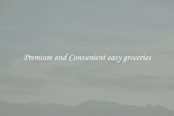 Premium and Convenient easy groceries