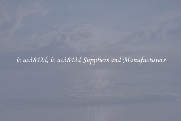 ic uc3842d, ic uc3842d Suppliers and Manufacturers