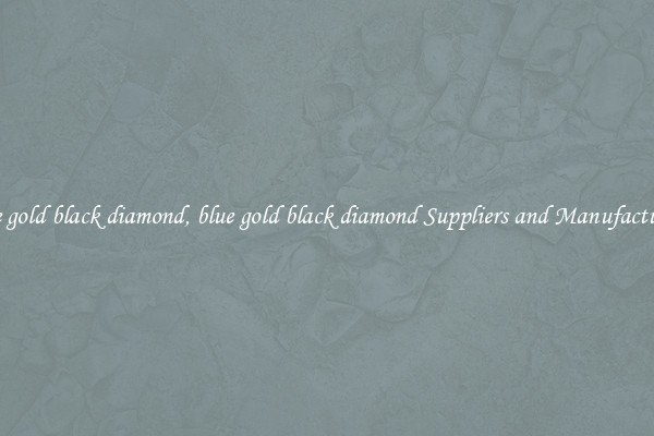 blue gold black diamond, blue gold black diamond Suppliers and Manufacturers