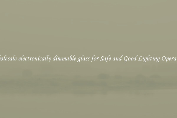 Wholesale electronically dimmable glass for Safe and Good Lighting Operation