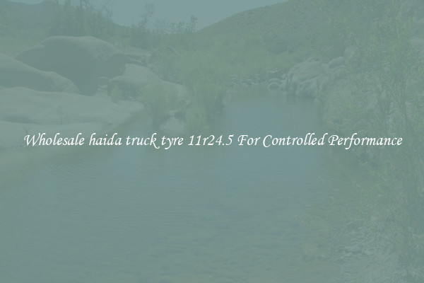 Wholesale haida truck tyre 11r24.5 For Controlled Performance