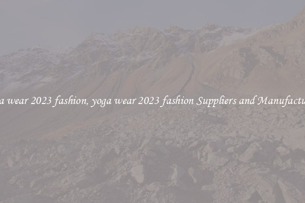 yoga wear 2023 fashion, yoga wear 2023 fashion Suppliers and Manufacturers