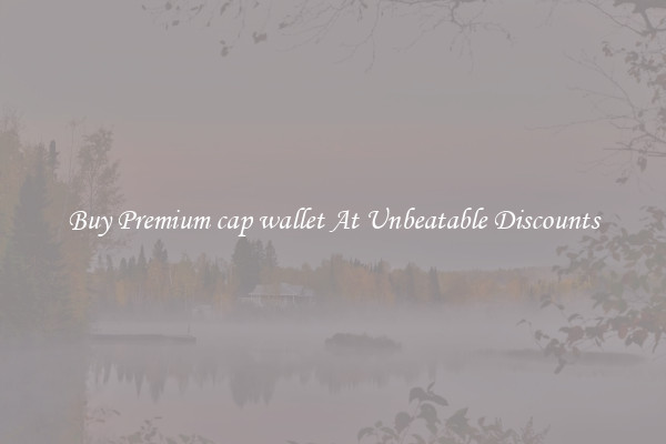Buy Premium cap wallet At Unbeatable Discounts
