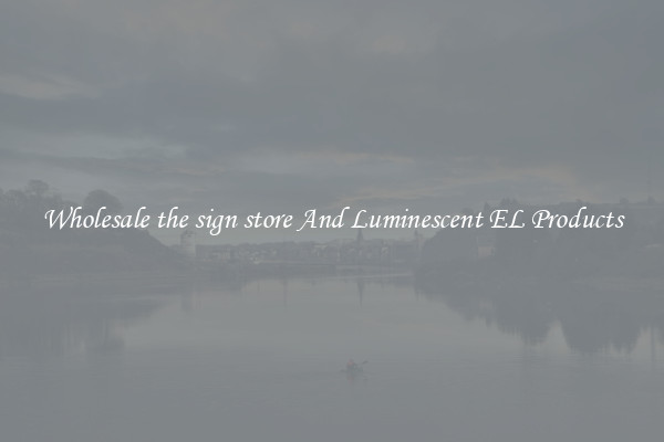 Wholesale the sign store And Luminescent EL Products