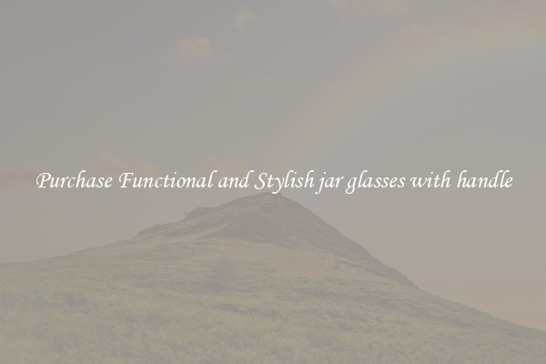 Purchase Functional and Stylish jar glasses with handle