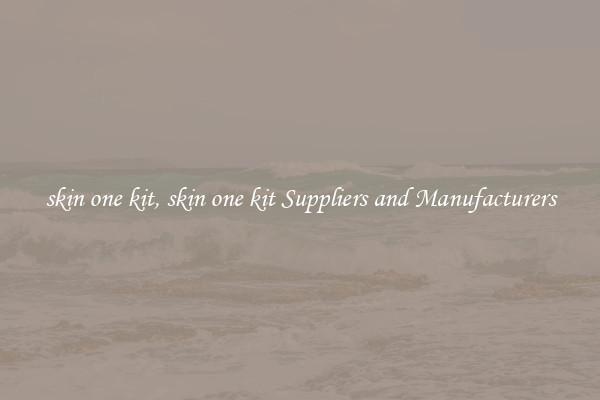 skin one kit, skin one kit Suppliers and Manufacturers
