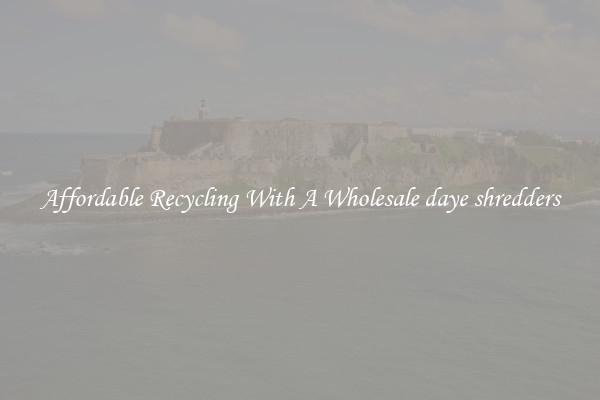 Affordable Recycling With A Wholesale daye shredders