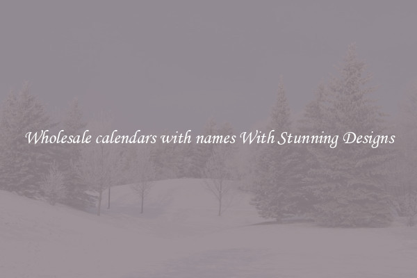 Wholesale calendars with names With Stunning Designs