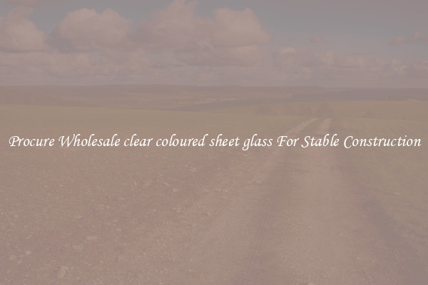 Procure Wholesale clear coloured sheet glass For Stable Construction