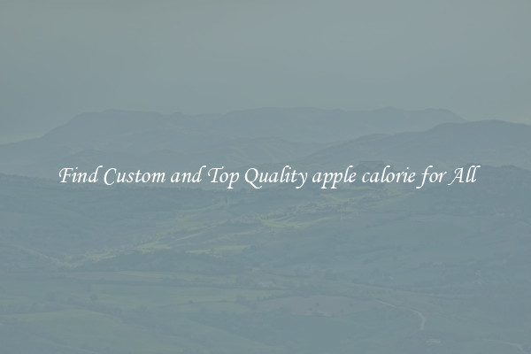 Find Custom and Top Quality apple calorie for All