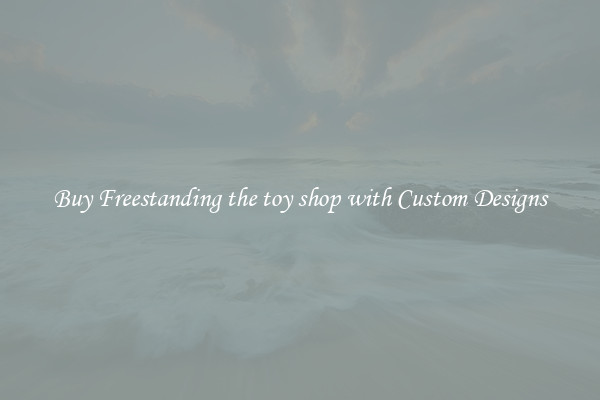 Buy Freestanding the toy shop with Custom Designs
