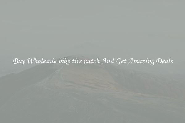 Buy Wholesale bike tire patch And Get Amazing Deals