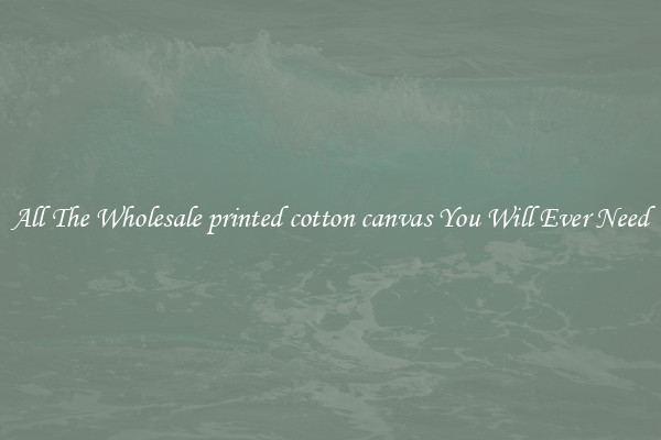 All The Wholesale printed cotton canvas You Will Ever Need