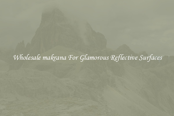 Wholesale makrana For Glamorous Reflective Surfaces