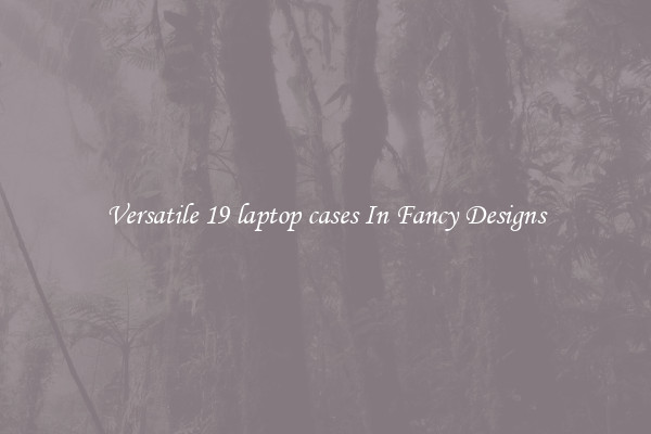 Versatile 19 laptop cases In Fancy Designs