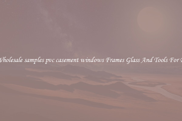 Get Wholesale samples pvc casement windows Frames Glass And Tools For Repair