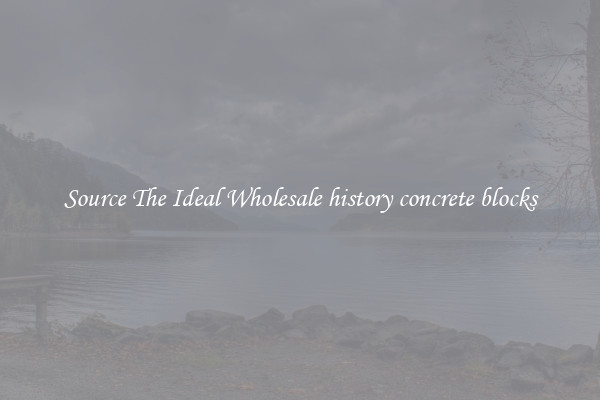Source The Ideal Wholesale history concrete blocks