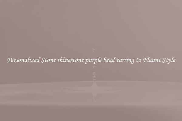 Personalized Stone rhinestone purple bead earring to Flaunt Style