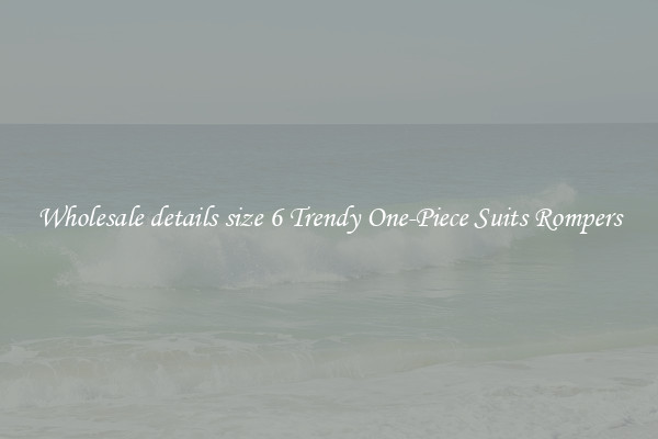 Wholesale details size 6 Trendy One-Piece Suits Rompers