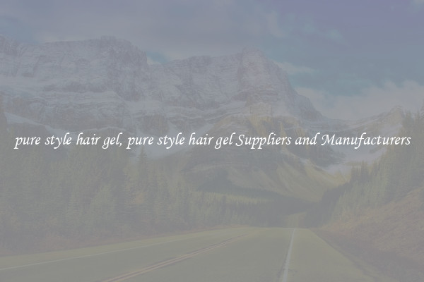 pure style hair gel, pure style hair gel Suppliers and Manufacturers