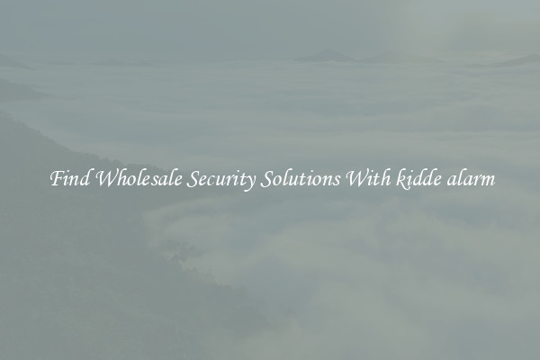 Find Wholesale Security Solutions With kidde alarm
