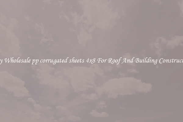 Buy Wholesale pp corrugated sheets 4x8 For Roof And Building Construction