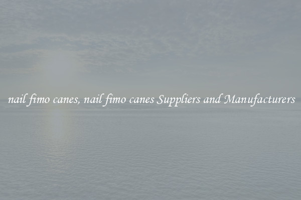nail fimo canes, nail fimo canes Suppliers and Manufacturers