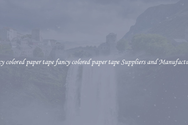 fancy colored paper tape fancy colored paper tape Suppliers and Manufacturers