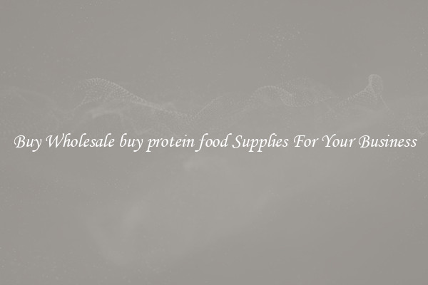 Buy Wholesale buy protein food Supplies For Your Business
