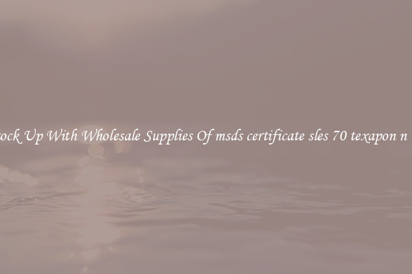 Stock Up With Wholesale Supplies Of msds certificate sles 70 texapon n 70