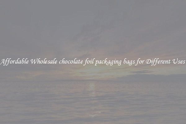 Affordable Wholesale chocolate foil packaging bags for Different Uses 