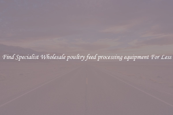  Find Specialist Wholesale poultry feed processing equipment For Less 