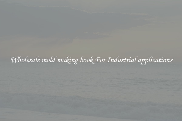 Wholesale mold making book For Industrial applications