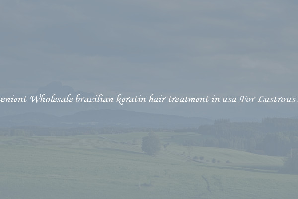 Convenient Wholesale brazilian keratin hair treatment in usa For Lustrous Hair.