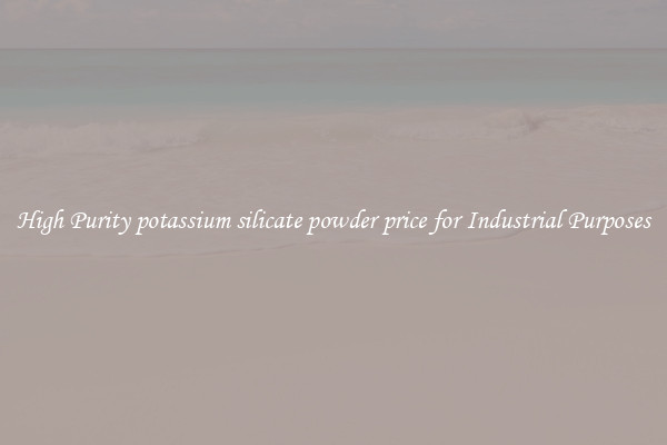 High Purity potassium silicate powder price for Industrial Purposes