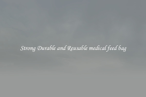 Strong Durable and Reusable medical feed bag