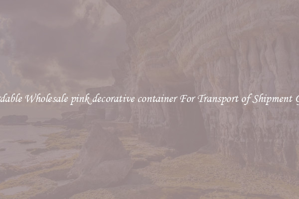 Affordable Wholesale pink decorative container For Transport of Shipment Goods 