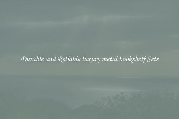 Durable and Reliable luxury metal bookshelf Sets