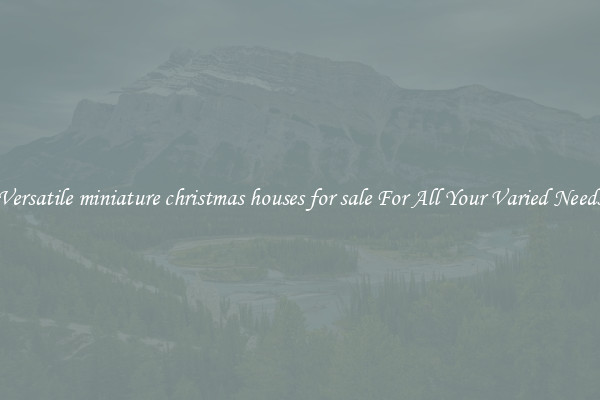 Versatile miniature christmas houses for sale For All Your Varied Needs