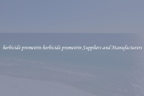 herbicide prometrin herbicide prometrin Suppliers and Manufacturers