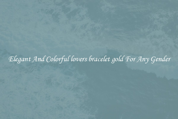 Elegant And Colorful lovers bracelet gold For Any Gender