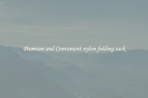 Premium and Convenient nylon folding sack