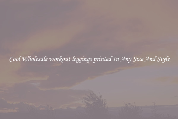 Cool Wholesale workout leggings printed In Any Size And Style