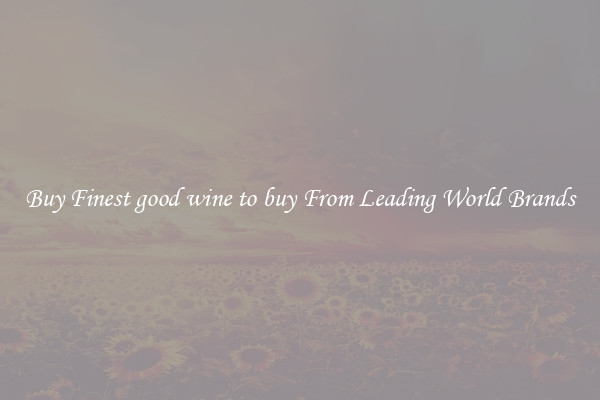 Buy Finest good wine to buy From Leading World Brands