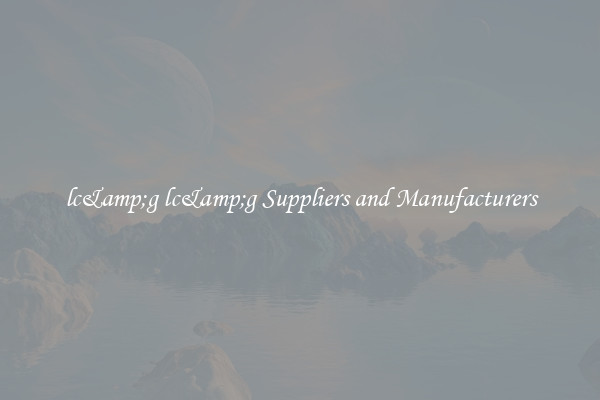 lc&amp;g lc&amp;g Suppliers and Manufacturers