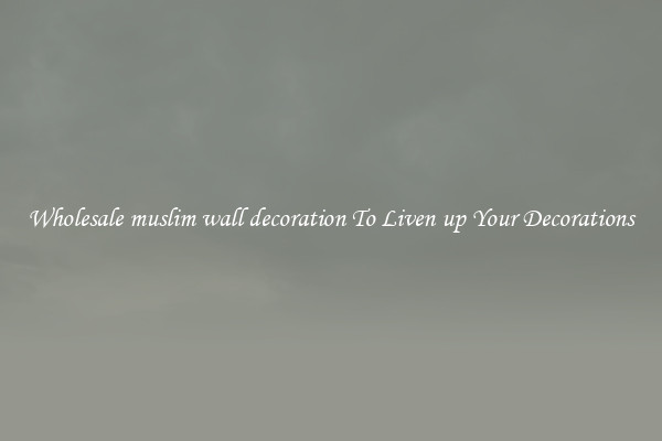 Wholesale muslim wall decoration To Liven up Your Decorations