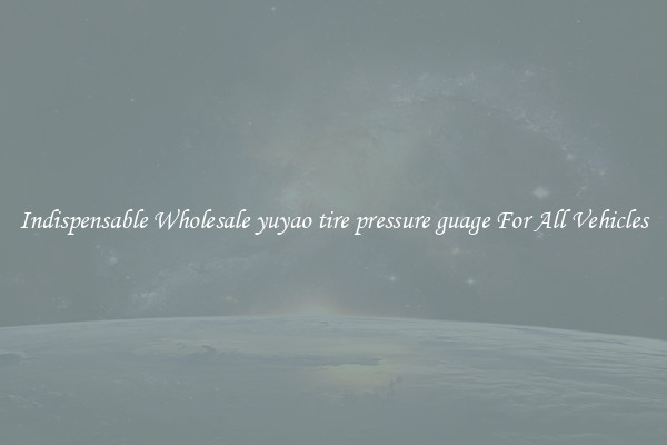 Indispensable Wholesale yuyao tire pressure guage For All Vehicles